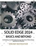 Solid Edge 2024 Basics and Beyond (COLORED): A Comprehensive Guide to 3D Modeling and Design Concepts for Students and Engineers 8196433875 Book Cover