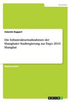 Die Infrastrukturma�nahmen der Shanghaier Stadtregierung zur Expo 2010 Shanghai 3656303819 Book Cover