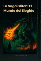 La Saga Glitch: El Mundo del Elegido (Spanish Edition) B0FL734P6G Book Cover