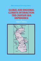 Global and Regional Climate Interaction: The Caspian Sea Experience 9401044686 Book Cover
