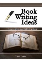 Book Writing Ideas: How to Write and Publish a Book 1073692515 Book Cover