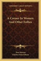 A Corner in Women, and Other Follies 1163286311 Book Cover