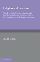 Religion and Learning: A Study in English Presbyterian Thought from the Bartholomew Ejections (1662) to the Foundation of the Unitarian Movem 0521283159 Book Cover
