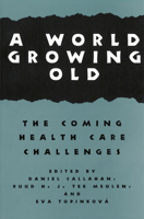 A World Growing Old: The Coming Health Care Challenges (Hastings Center Studies in Ethics) 0878406328 Book Cover