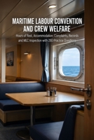 Maritime Labour Convention and Crew Welfare: Hours of Rest, Accommodation, Complaints, Records and MLC Inspection with 280 Practice Questions B0HDLSX5DC Book Cover