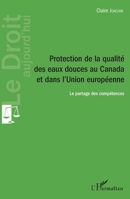Protection de la qualité des eaux douces au Canada et dans l'Union européenne: Le partage des compétences (Le Droit Aujourd'hui) (French Edition) 2343109745 Book Cover