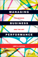 Managing Business Performance: The Science and the Art 1119025672 Book Cover