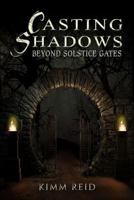 Casting Shadows: Beyond Solstice Gates 0994732872 Book Cover