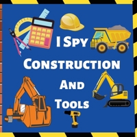 I Spy Construction And Tools: Fun Guessing Game Picture For Children 1803620234 Book Cover