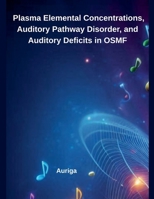 Plasma Elemental Concentrations, Auditory Pathway Disorder, and Auditory Deficits in OSMF B0F97B2VFV Book Cover