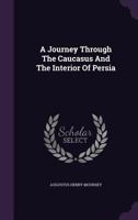 A Journey Through the Caucasus and the Interior of Persia 1241198608 Book Cover