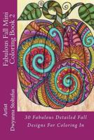 Fabulous Fall Mini Coloring Book 2: 30 Fabulous Detailed Fall Designs For Coloring In 1976505690 Book Cover