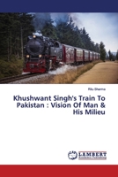 Khushwant Singh's Train To Pakistan: Vision Of Man & His Milieu 6139444675 Book Cover