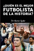 ¿Quién es el mejor futbolista de la historia? (Spanish Edition) 9993927163 Book Cover