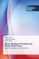 Some Studies of Ionized and Dusty Fluid Flows 3639661788 Book Cover