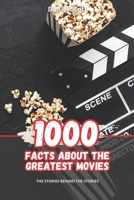 1000 Facts about the Greatest Movies: The Stories behind the Stories B0C8785DJN Book Cover