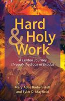 Hard and Holy Work: A Lenten Journey through the Book of Exodus 066426817X Book Cover