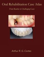 Oral Rehabilitation Case Atlas: From Routine to Challenging Cases 1974427005 Book Cover