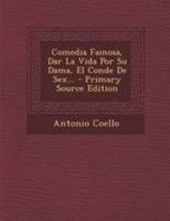 Comedia Famosa, Dar La Vida Por Su Dama, El Conde De Sex... 0274830957 Book Cover