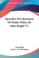 Speeches on Questions of Public Policy; Volume 1 1018216839 Book Cover