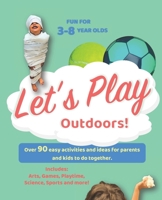 Let's Play Outdoors: Over 90 activities and ideas for you and your little ones to do together. B0BNDR7FB1 Book Cover