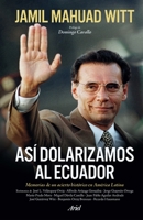 Así dolarizamos al Ecuador: Memorias de un acierto histórico en América Latina 9584293842 Book Cover