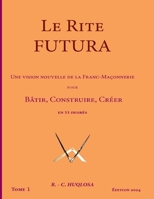 Le Rite Futura: Une vision nouvelle de la Franc-Ma�onnerie pour B�tir, Construire, Cr�er en 33 degr�s B09CKPG8LY Book Cover