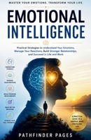 Emotional Intelligence: Practical Strategies to Understand Your Emotions, Manage Your Reactions, Build Stronger Relationships, and Succeed in Life and Work (Personal Growth Series) B0HFZ6Y345 Book Cover