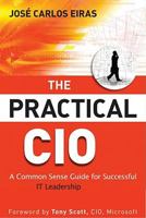 The Practical CIO: A Common Sense Guide for Successful It Leadership 0470606452 Book Cover