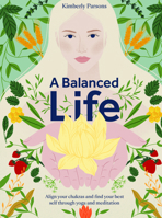 A Balanced Life: Align your chakras and find your best self through yoga and meditation 1787135527 Book Cover