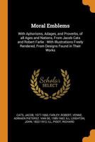 Moral Emblems, with Aphorisms, Adages, and Proverbs, of All Ages and Nations 1165601796 Book Cover