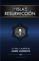La Isla de la Resurreccion: La Vida y Muerte de James Vileneuve 153686563X Book Cover