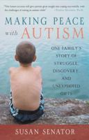 Making Peace with Autism: One Family's Story of Struggle, Discovery, and Unexpected Gifts