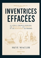 Inventrices effacées: Le génie féminin derrière les machines, les brevets et les mensonges du progrès (memoire des oublies) (French Edition) B0H6QTKSSP Book Cover