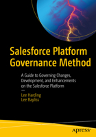 Salesforce Platform Governance Method: A Guide to Governing Changes, Development, and Enhancements on the Salesforce Platform 1484274032 Book Cover