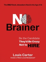 No Brainer: Be the Candidate They'd Be Crazy Not to Hire B0FPX1K5DL Book Cover