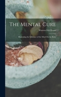 The Mental Cure: Illustrating the Influence of the Mind On the Body 1016807589 Book Cover
