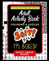 Adult Activity Book Saucy Swear Words: Coloring and Puzzle Book for Adults Featuring Coloring, Sudoku, Dot to Dot, Crossword, Word Search, Word Scramble, Word Match and More 1544199724 Book Cover