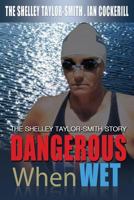 Dangerous when wet: The Shelley Taylor-Smith story 1864480750 Book Cover