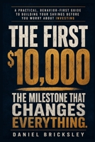 The First $10,000: A Practical, Behavior-First Guide to Building Your Savings Before You Worry About Investing B0HCXJL8ZP Book Cover