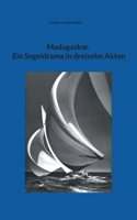Madagaskar. Ein Segeldrama in dreizehn Akten (German Edition) 3757860799 Book Cover
