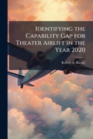 Identifying the Capability Gap for Theater Airlift in the Year 2020 1249836530 Book Cover