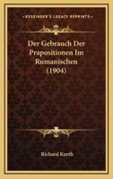 Der Gebrauch Der Prapositionen Im Rumanischen (1904) 1160433275 Book Cover