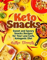 Keto Snacks: Sweet and Savory Snacks Recipes for Your Low-Carb, Ketogenic Diet 1954605226 Book Cover