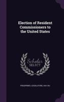 Election of resident commissioners to the United States 1346842051 Book Cover