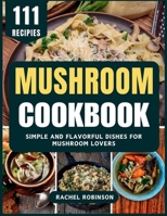 Mushroom Cookbook: Simple and Flavorful Dishes for Mushroom Lovers B0FPPC65FJ Book Cover