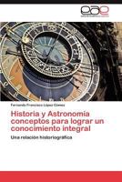 Historia y Astronomia Conceptos Para Lograr Un Conocimiento Integral 3846574600 Book Cover