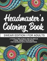 Headmaster's Coloring Book | Swear Edition | For Adults | A Totally Relatable & Hilarious Curse Word Color Book For Headmaster & Headmistress: 100 ... Gifts | Deputy Headmaster | Head Of School 1710389400 Book Cover