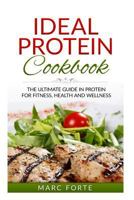 Ideal Protein Cookbook - The Ultimate Guide in Protein for Fitness Health and Wellness: The Ultimate Guide in Protein for Fitness Health and Wellness 1523397470 Book Cover