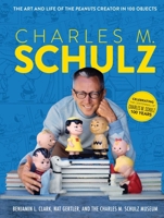 Charles M. Schulz: The Art and Life of the Peanuts Creator in 100 Objects 1681888602 Book Cover